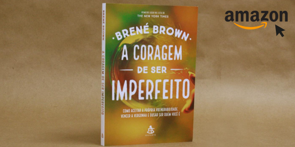 A Coragem de Ser Imperfeito - Brené Brown
