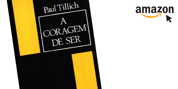 A Coragem de Ser - Paul Tillich