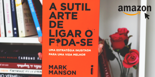 A Sutil Arte de Ligar o Fda-se - Mark Manson