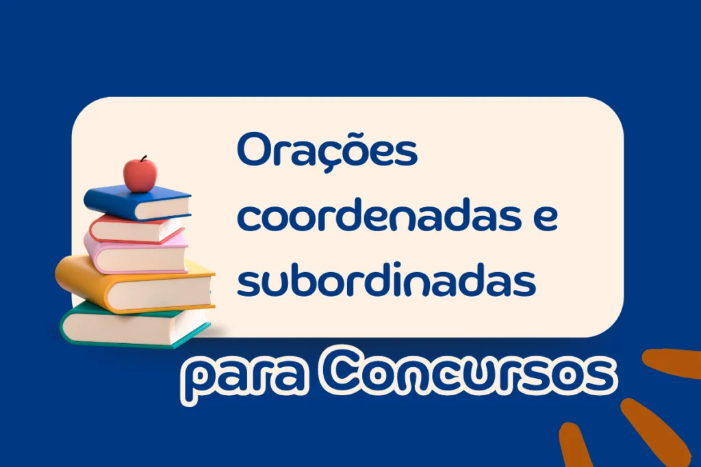 Orações coordenadas e subordinadas para Concurso